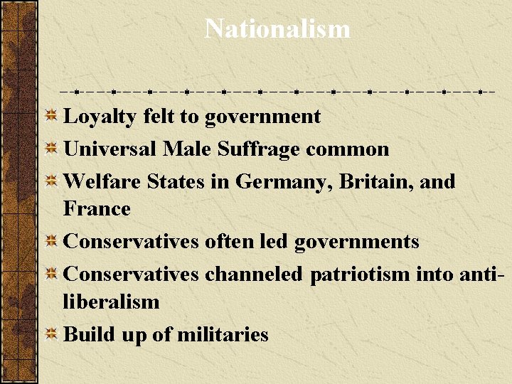 Nationalism Loyalty felt to government Universal Male Suffrage common Welfare States in Germany, Britain,