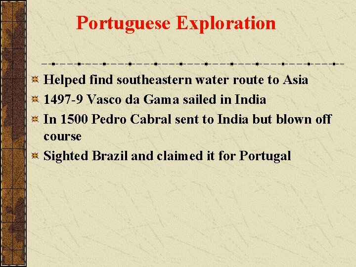 Portuguese Exploration Helped find southeastern water route to Asia 1497 -9 Vasco da Gama