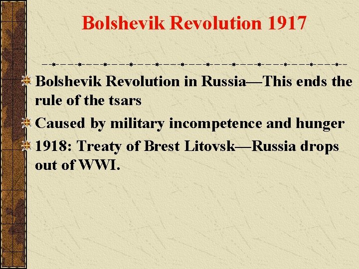 Bolshevik Revolution 1917 Bolshevik Revolution in Russia—This ends the rule of the tsars Caused