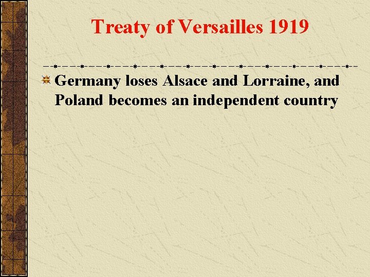 Treaty of Versailles 1919 Germany loses Alsace and Lorraine, and Poland becomes an independent