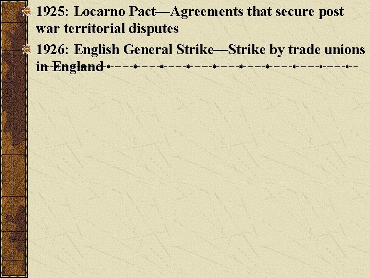 1925: Locarno Pact—Agreements that secure post war territorial disputes 1926: English General Strike—Strike by