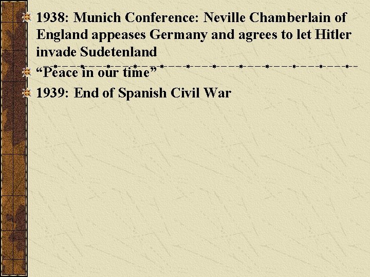 1938: Munich Conference: Neville Chamberlain of England appeases Germany and agrees to let Hitler