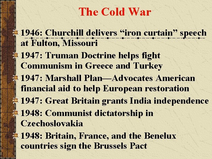The Cold War 1946: Churchill delivers “iron curtain” speech at Fulton, Missouri 1947: Truman