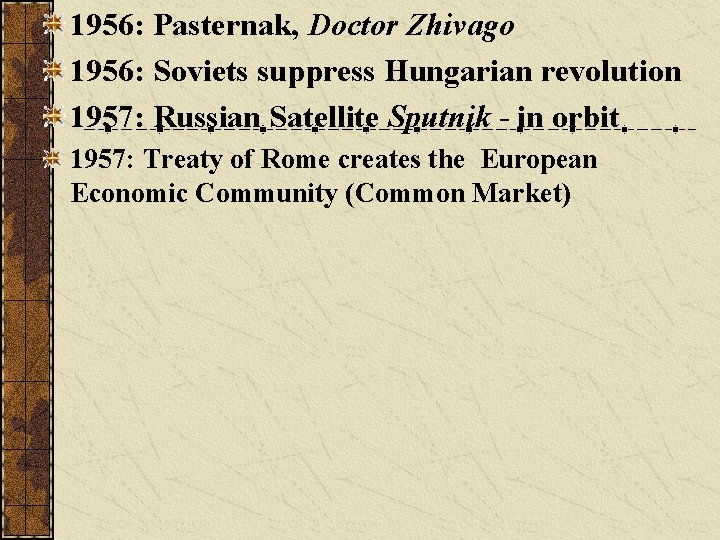 1956: Pasternak, Doctor Zhivago 1956: Soviets suppress Hungarian revolution 1957: Russian Satellite Sputnik -