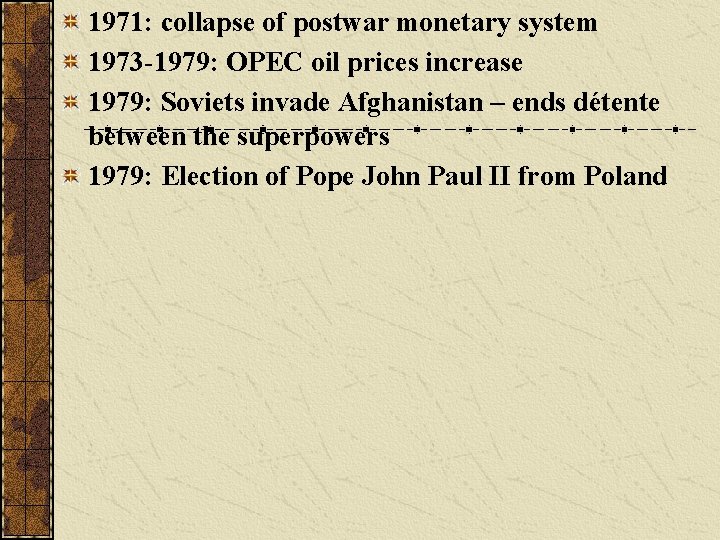 1971: collapse of postwar monetary system 1973 -1979: OPEC oil prices increase 1979: Soviets