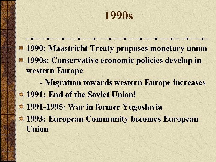 1990 s 1990: Maastricht Treaty proposes monetary union 1990 s: Conservative economic policies develop