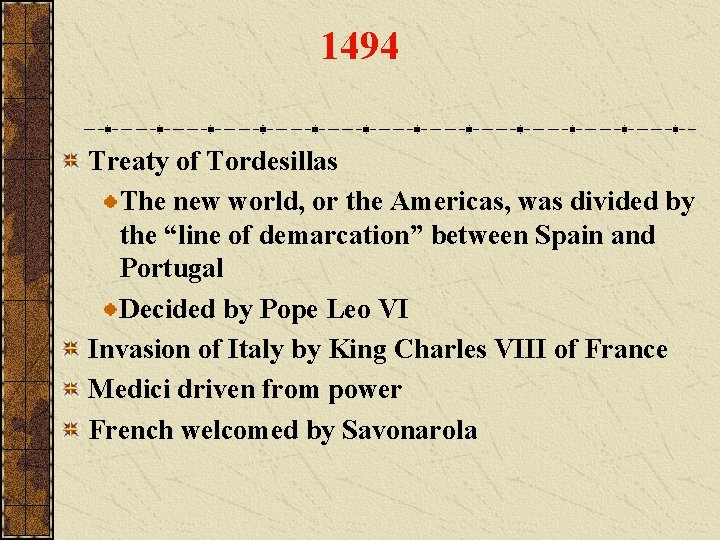 1494 Treaty of Tordesillas The new world, or the Americas, was divided by the