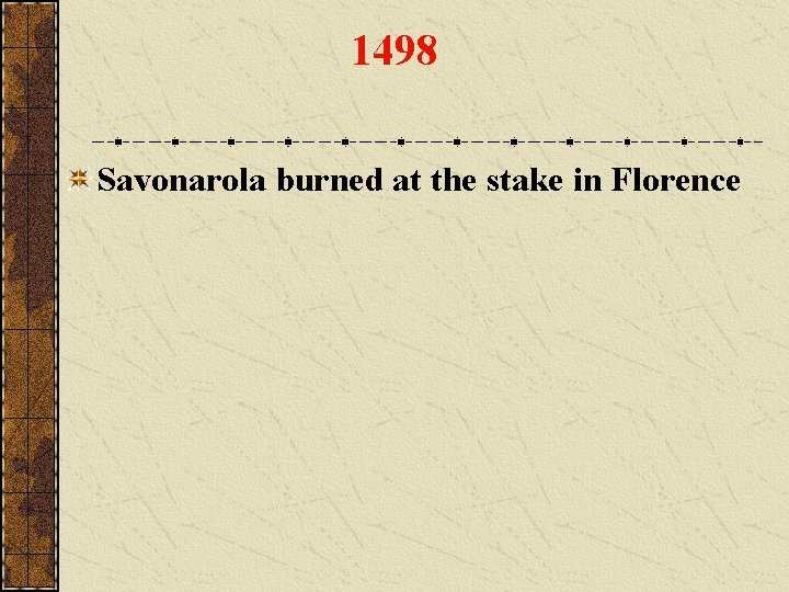 1498 Savonarola burned at the stake in Florence 