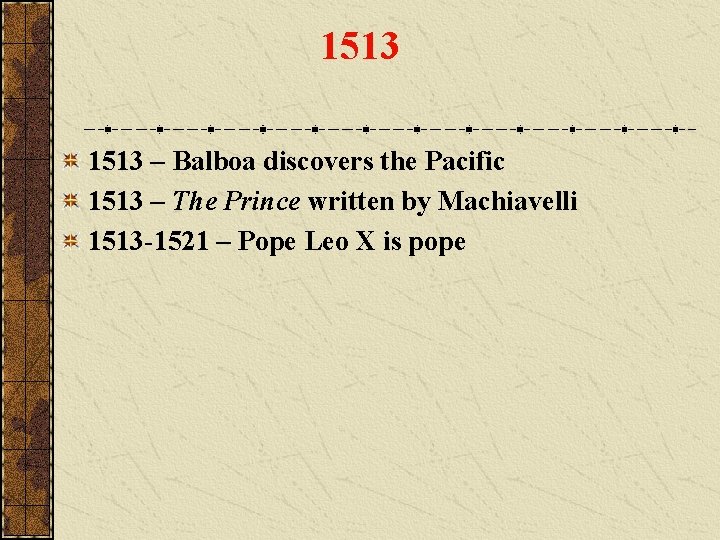 1513 – Balboa discovers the Pacific 1513 – The Prince written by Machiavelli 1513