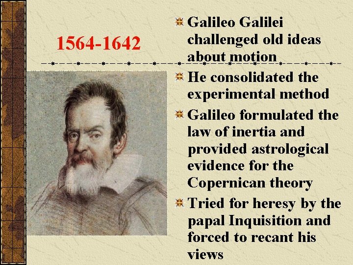 1564 -1642 Galileo Galilei challenged old ideas about motion He consolidated the experimental method