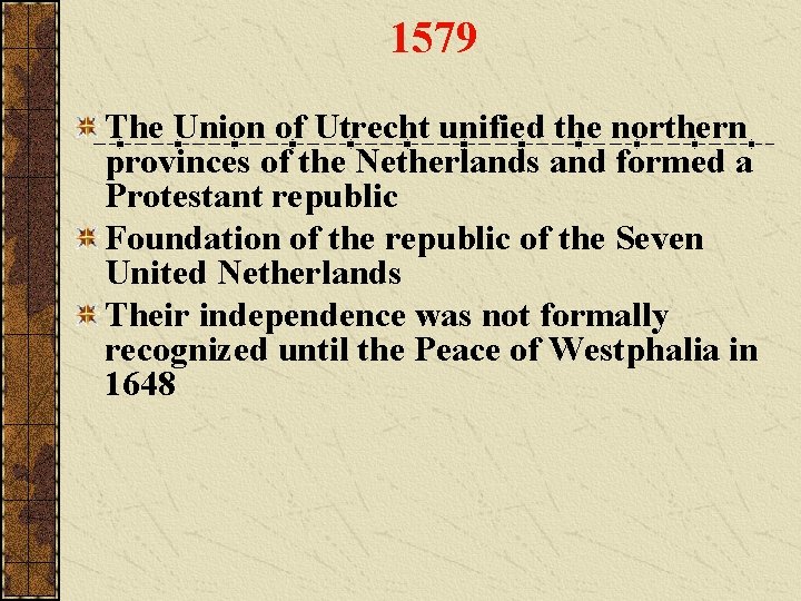 1579 The Union of Utrecht unified the northern provinces of the Netherlands and formed