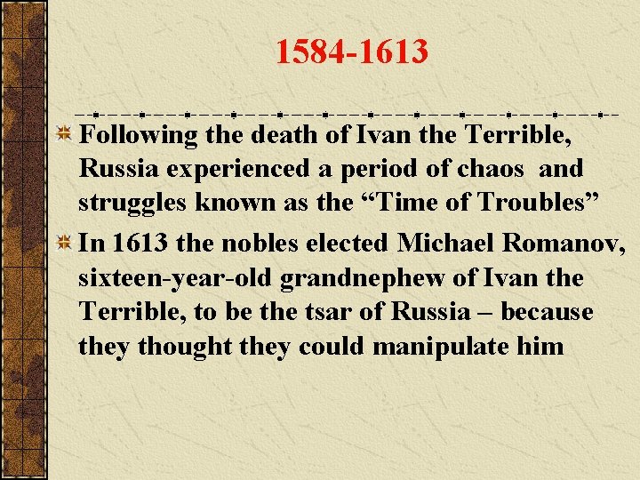 1584 -1613 Following the death of Ivan the Terrible, Russia experienced a period of