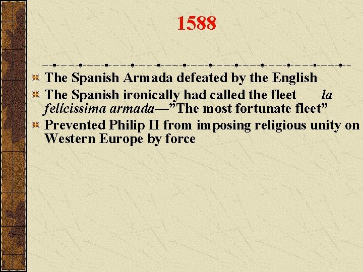 1588 The Spanish Armada defeated by the English The Spanish ironically had called the