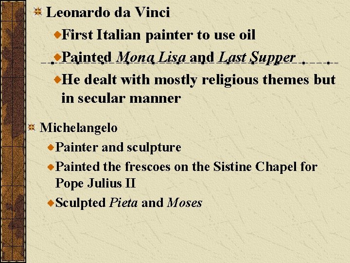 Leonardo da Vinci First Italian painter to use oil Painted Mona Lisa and Last