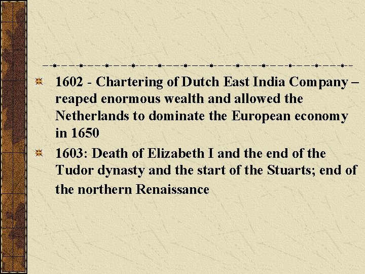 1602 - Chartering of Dutch East India Company – reaped enormous wealth and allowed