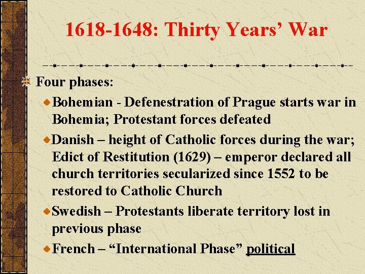 1618 -1648: Thirty Years’ War Four phases: Bohemian - Defenestration of Prague starts war