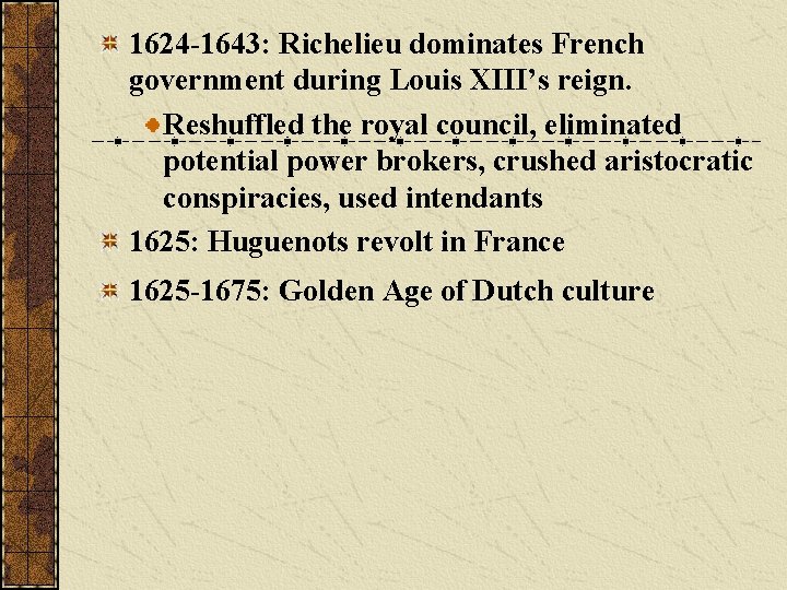 1624 -1643: Richelieu dominates French government during Louis XIII’s reign. Reshuffled the royal council,