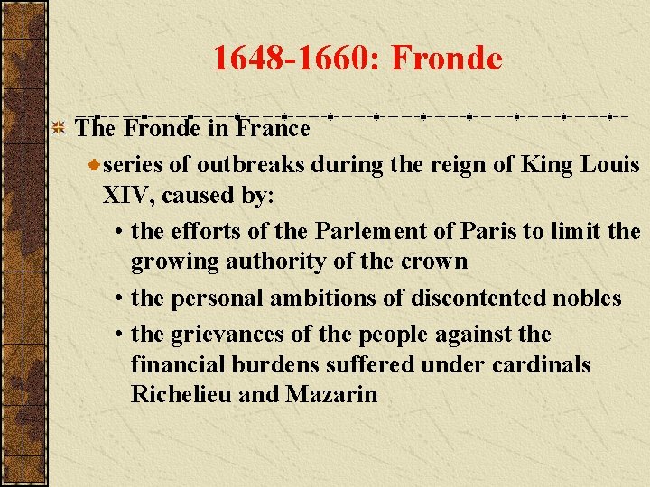 1648 -1660: Fronde The Fronde in France series of outbreaks during the reign of