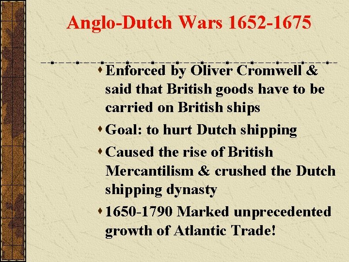 Anglo-Dutch Wars 1652 -1675 s Enforced by Oliver Cromwell & said that British goods