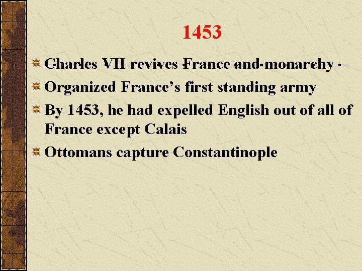 1453 Charles VII revives France and monarchy Organized France’s first standing army By 1453,