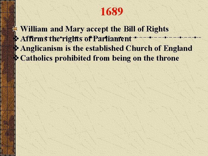 1689 William and Mary accept the Bill of Rights v Affirms the rights of