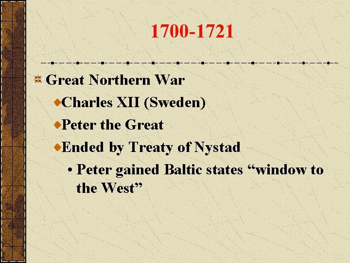 1700 -1721 Great Northern War Charles XII (Sweden) Peter the Great Ended by Treaty