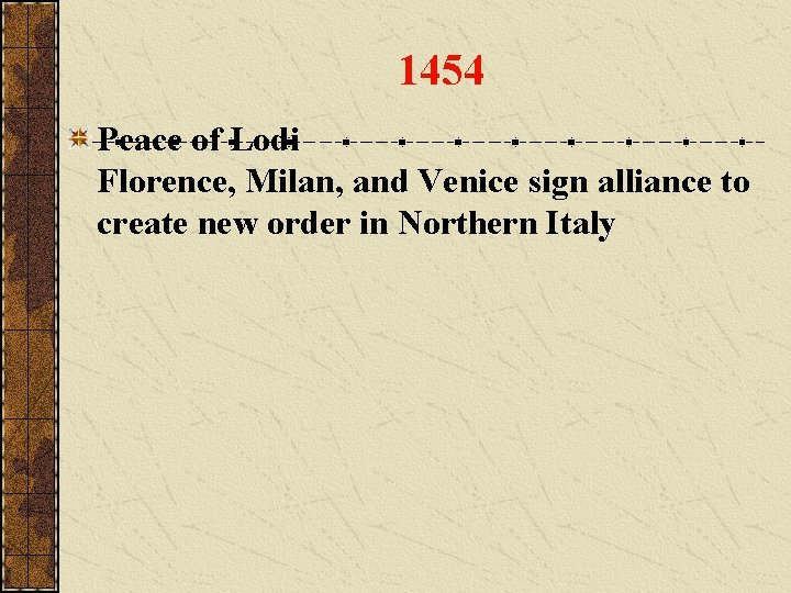 1454 Peace of Lodi Florence, Milan, and Venice sign alliance to create new order