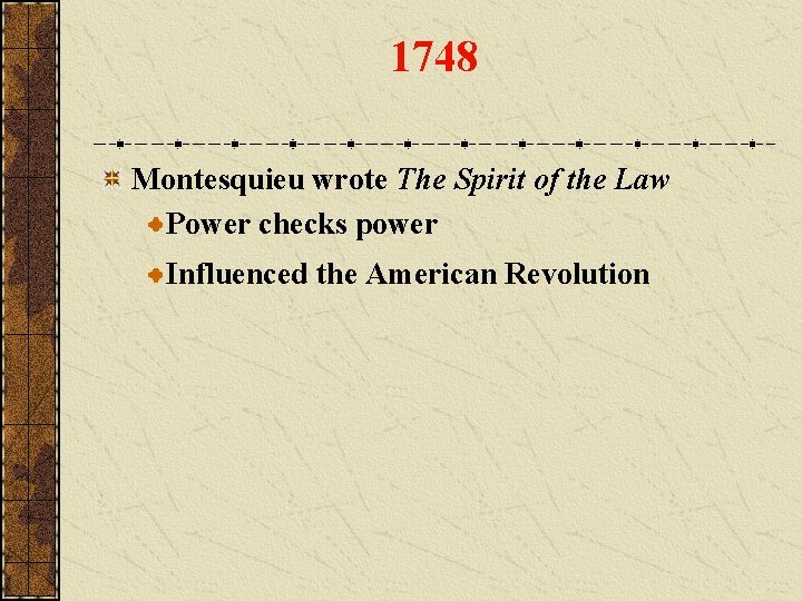 1748 Montesquieu wrote The Spirit of the Law Power checks power Influenced the American