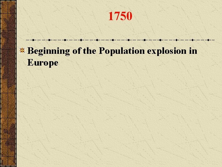 1750 Beginning of the Population explosion in Europe 