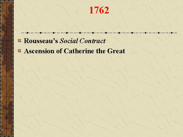 1762 Rousseau’s Social Contract Ascension of Catherine the Great 