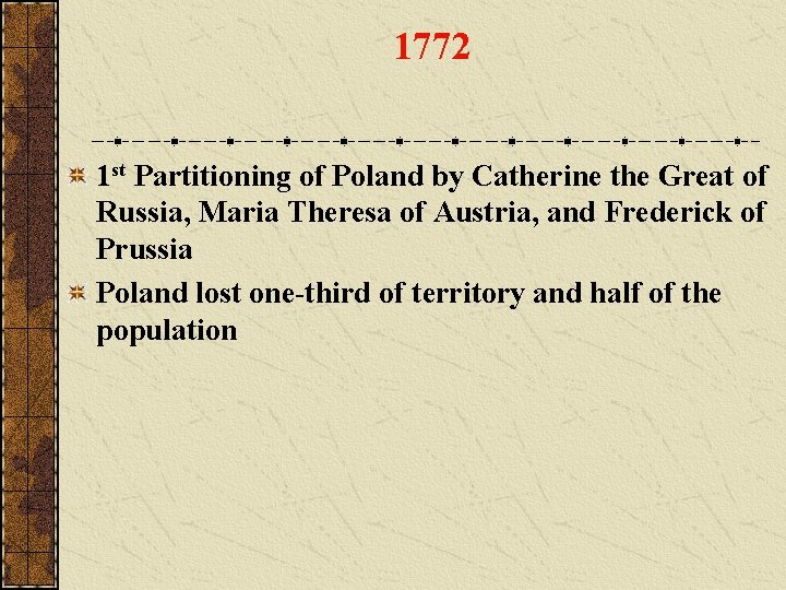 1772 1 st Partitioning of Poland by Catherine the Great of Russia, Maria Theresa