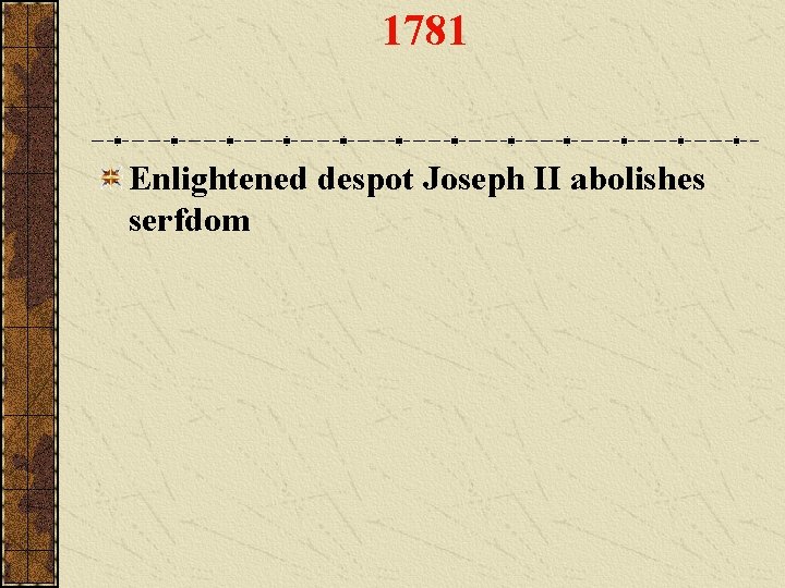 1781 Enlightened despot Joseph II abolishes serfdom 