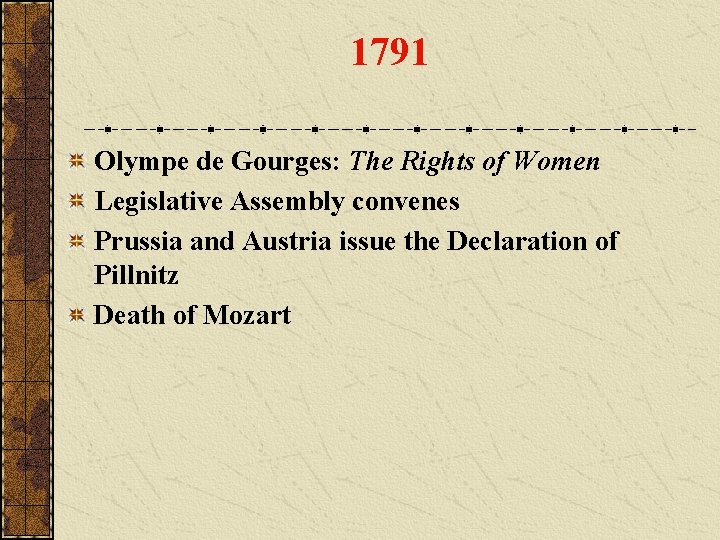 1791 Olympe de Gourges: The Rights of Women Legislative Assembly convenes Prussia and Austria