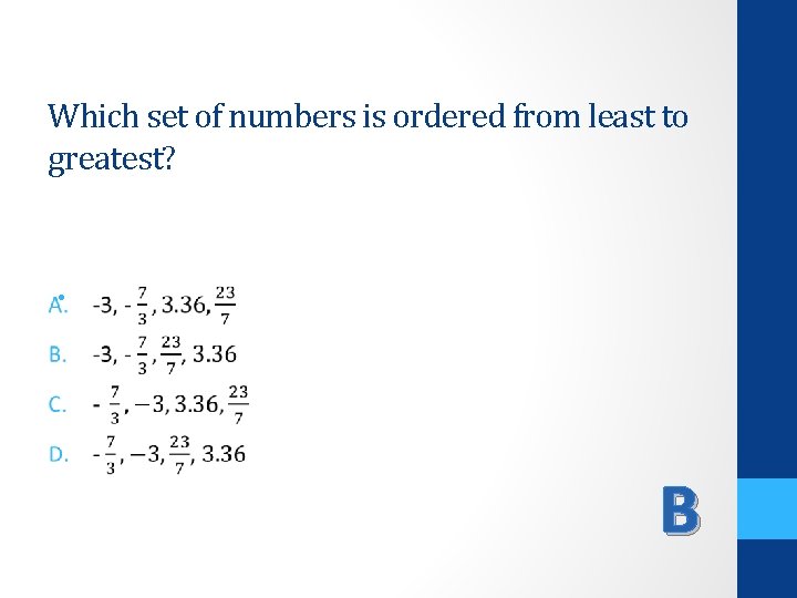 Which set of numbers is ordered from least to greatest? • B 