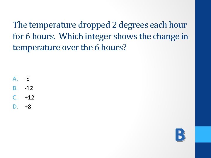 The temperature dropped 2 degrees each hour for 6 hours. Which integer shows the