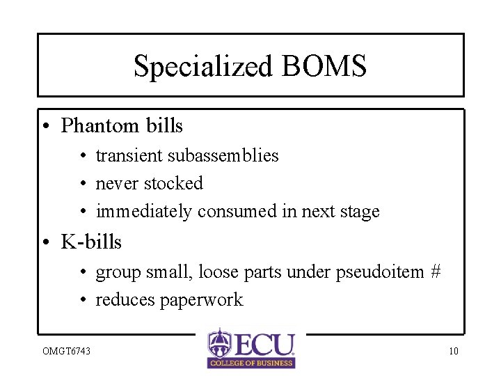 Specialized BOMS • Phantom bills • transient subassemblies • never stocked • immediately consumed