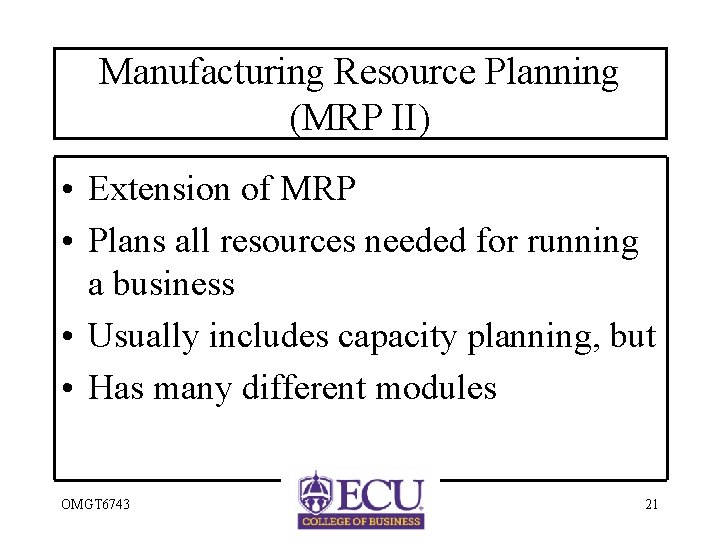 Manufacturing Resource Planning (MRP II) • Extension of MRP • Plans all resources needed