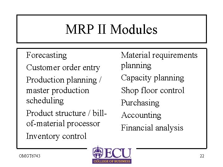 MRP II Modules Forecasting Customer order entry Production planning / master production scheduling Product