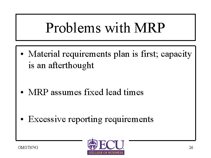 Problems with MRP • Material requirements plan is first; capacity is an afterthought •