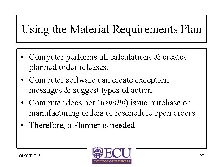 Using the Material Requirements Plan • Computer performs all calculations & creates planned order