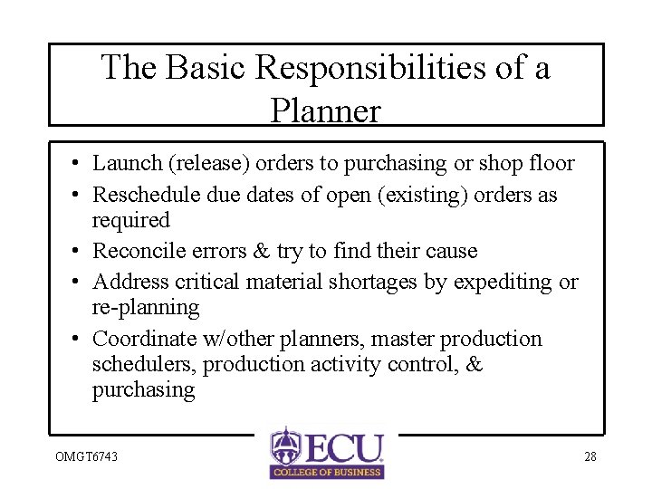 The Basic Responsibilities of a Planner • Launch (release) orders to purchasing or shop