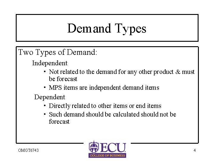 Demand Types Two Types of Demand: Independent • Not related to the demand for