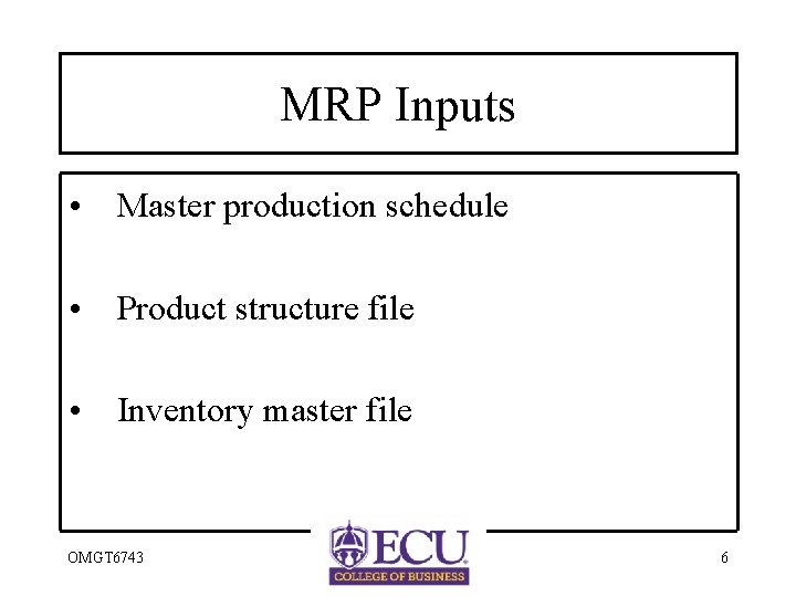 MRP Inputs • Master production schedule • Product structure file • Inventory master file