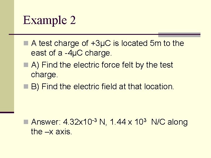 Example 2 n A test charge of +3µC is located 5 m to the