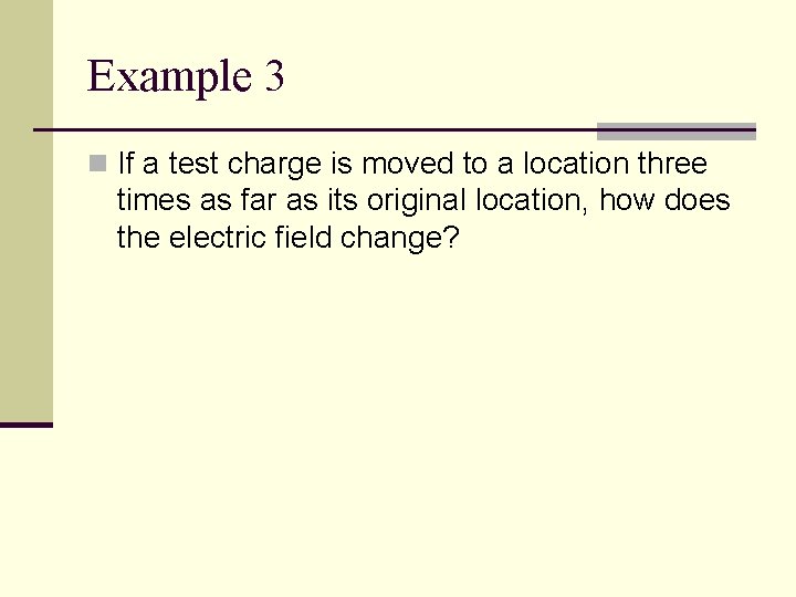 Example 3 n If a test charge is moved to a location three times