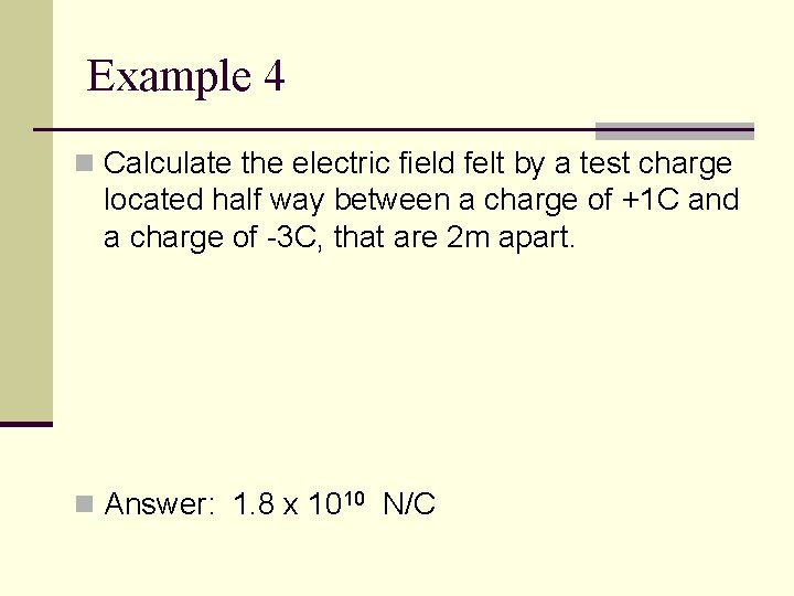 Example 4 n Calculate the electric field felt by a test charge located half