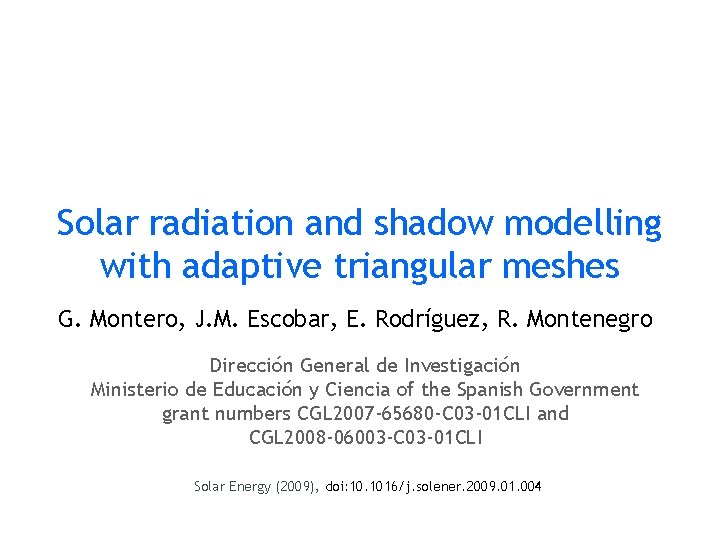 Solar radiation and shadow modelling with adaptive triangular meshes G. Montero, J. M. Escobar, Solar radiation and shadow modelling with adaptive triangular meshes G. Montero, J. M. Escobar,