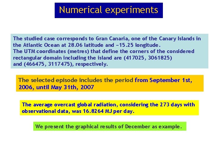 Numerical experiments The studied case corresponds to Gran Canaria, one of the Canary Islands Numerical experiments The studied case corresponds to Gran Canaria, one of the Canary Islands