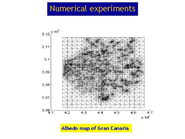 Numerical experiments Albedo map of Gran Canaria Numerical experiments Albedo map of Gran Canaria