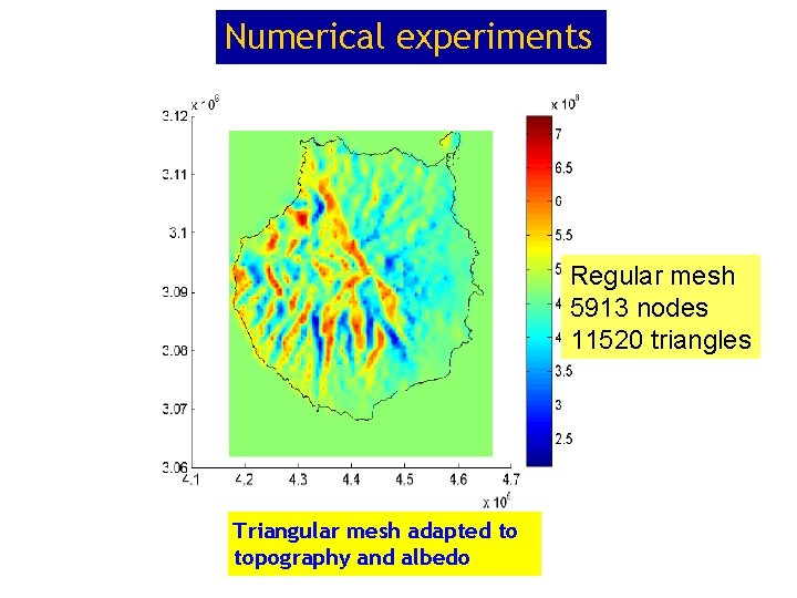 Numerical experiments Regular mesh 5913 nodes 11520 triangles Triangular mesh adapted to topography and Numerical experiments Regular mesh 5913 nodes 11520 triangles Triangular mesh adapted to topography and